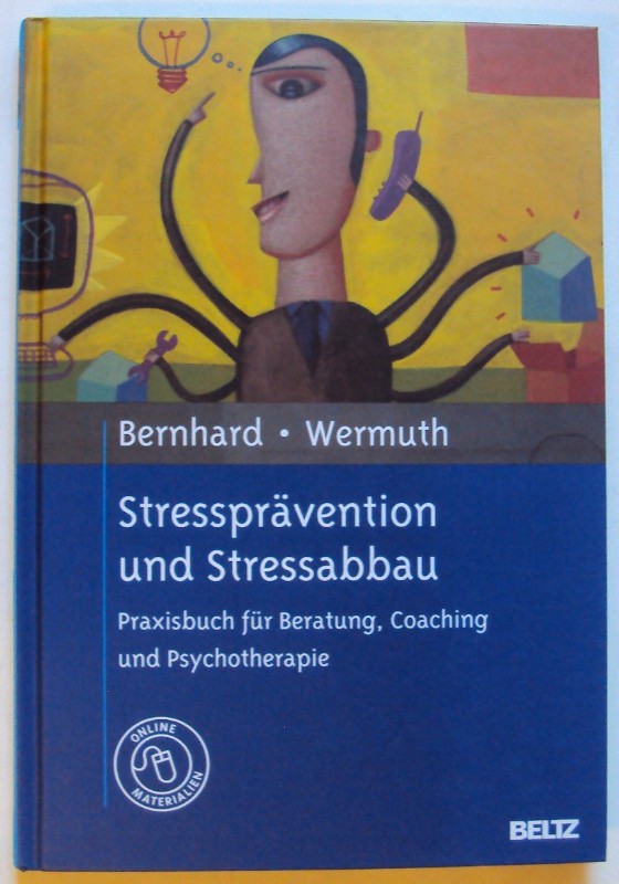 Stressprävention und Stressabbau. Praxisbuch für Beratung, Coaching und Psychotherapie. Mit Online-Materialien. - Bernhard, Hans / Wermuth, Josef