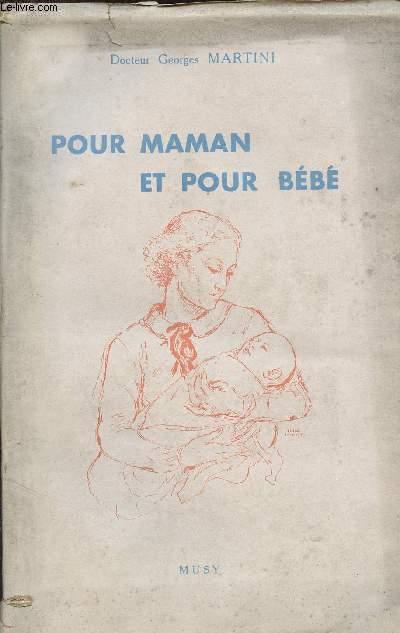POUR MAMAN ET POUR BEBE - TRAITE DE PUERICULTURE - METHODE PRATIQUE POUR ELEVER LES ENFANTS MARTINI GEORGES [Bon] [Couverture souple]
