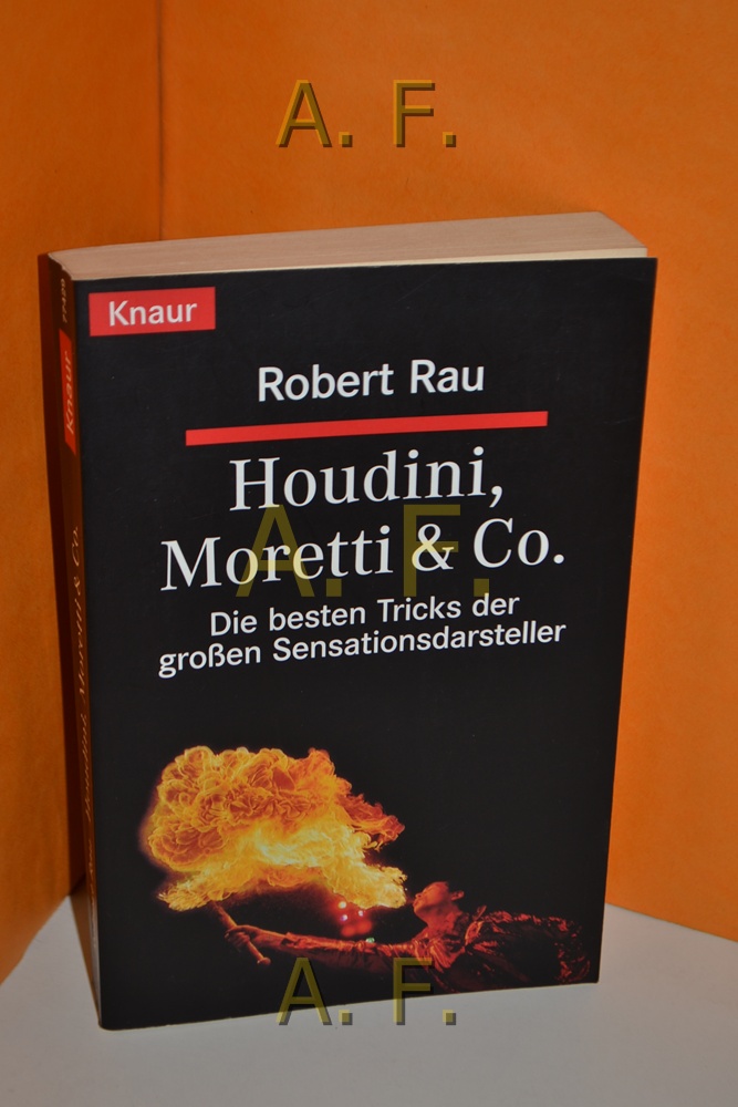 Houdini, Moretti & Co. : die besten Tricks der großen Sensationsdarsteller. Knaur , 77429 - Rau, Robert