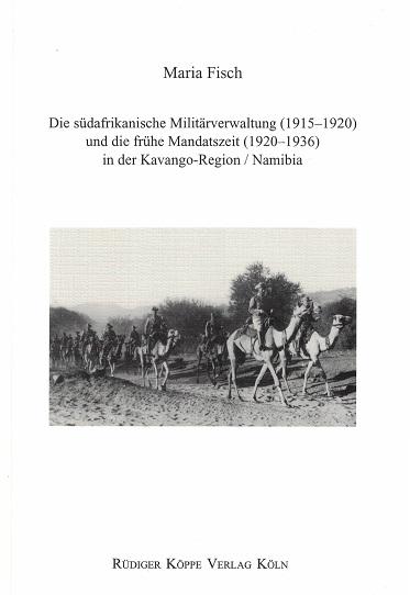 Die südafrikanische Militärverwaltung (1915-1920) und die frühe Mandatszeit (1920-1936) in der Kavango-region/Namibia - Fisch, Maria