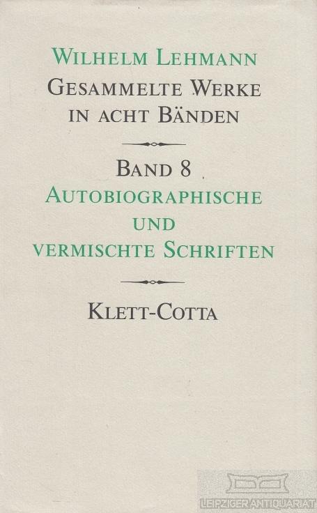 Gesammelte Werke in acht Bänden Band 8: Autobiographische und vermischte Schriften - Lehmann, Wilhelm