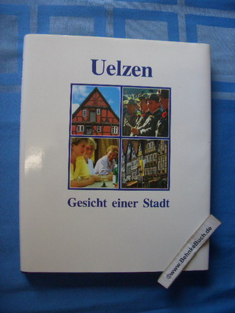 Uelzen : Gesicht einer Stadt. mit Fotos von Peter Siegmund u. Texten von Horst Hoffmann - Siegmund, Peter (Ill.) und Horst (Mitverf.) Hoffmann