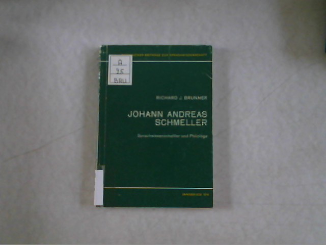 Johann Andreas Schmeller : Sprachwissenschaftler und Philologe. Innsbrucker Beiträge zur Sprachwissenschaft ; Bd. 4. - Brunner, Richard J.