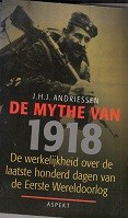 De Mythe van 1918 De werkelijkheid over de laatste honderd dagen van de Eerste Wereldoorlog - Andriessen, J.H.J.
