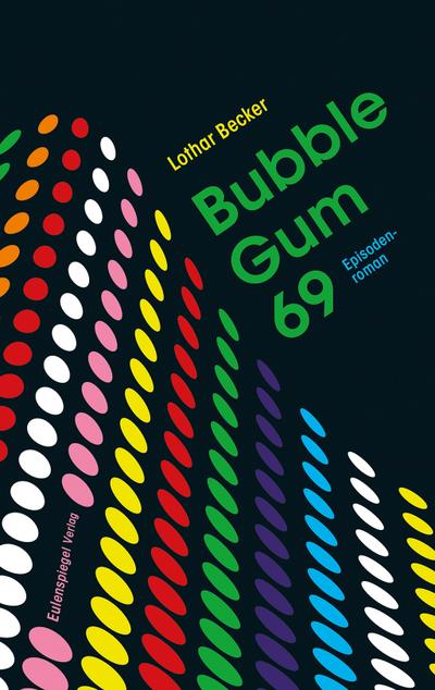 Bubble Gum 69: Episodenroman - Lothar Becker