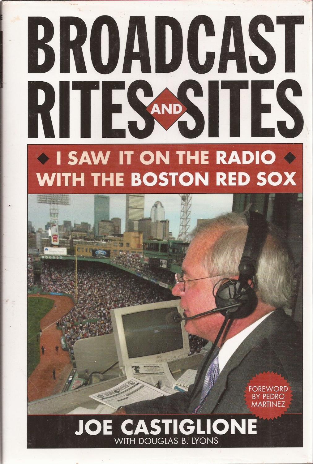 Broadcast Rites and Sites I Saw It on the Radio with the Boston Red Sox (inscribed association copy) by Castiglione, Joe with Douglas B