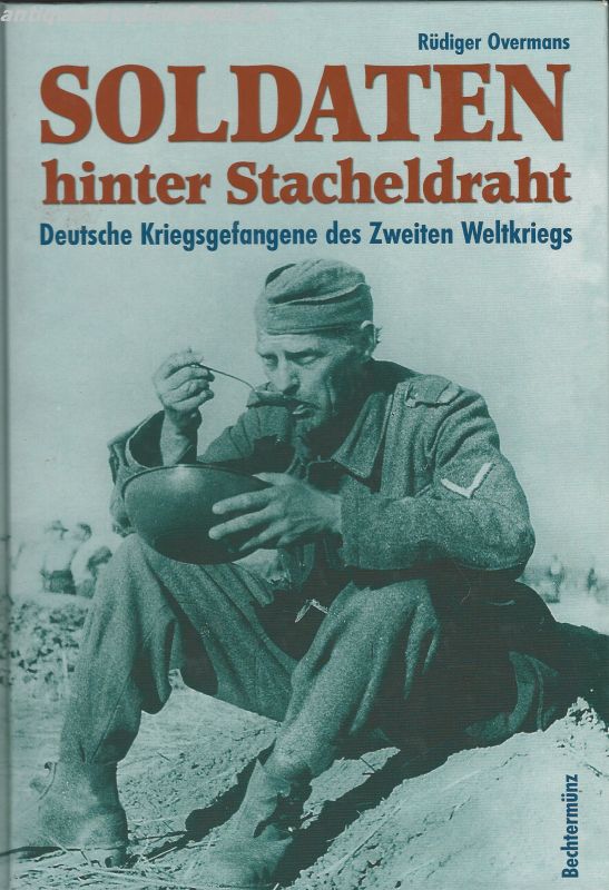 Soldaten hinter Stacheldraht. Deutsche Kriegsgefangene des Zweiten Weltkriegs. - Overmans, Rüdiger