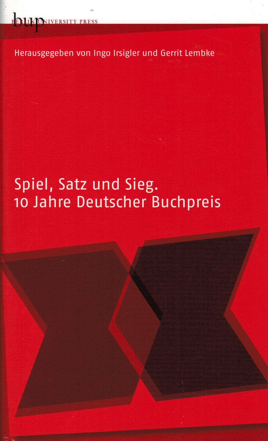 Spiel, Satz und Sieg: 10 Jahre Deutscher Buchpreis - Irsigler, Ingo; Lembke, Gerrit