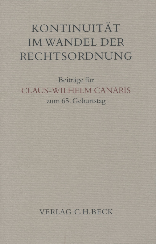 Kontinuität im Wandel der Rechtsordnung: Beiträge für Claus-Wilhelm Canaris zum 65. Geburtstag, herausgegeben und verfasst von seinen Schülern. - Canaris, Claus-Wilhelm