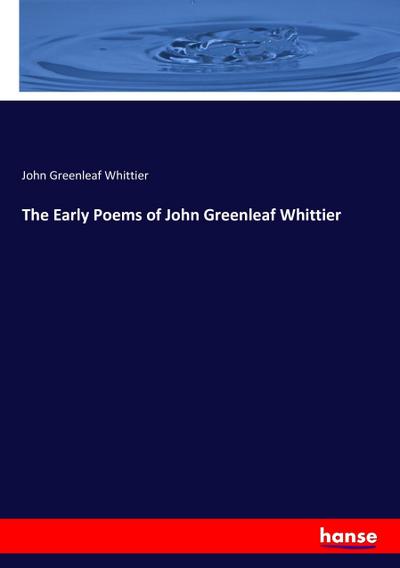 The Early Poems of John Greenleaf Whittier - John Greenleaf Whittier