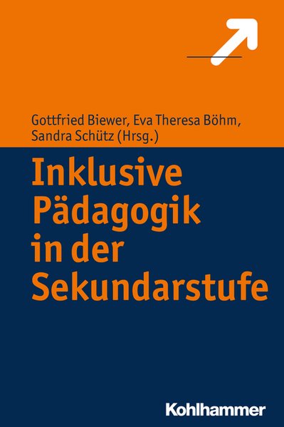 Inklusive Pädagogik in der Sekundarstufe - Biewer, Gottfried, Eva-Theresa Böhm und Sandra Schütz
