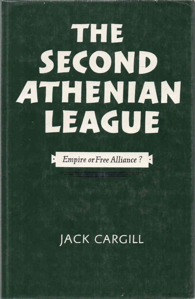 The Second Athenian League Empire or Free Alliance? - Cargill, Jack