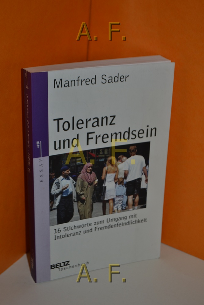 Toleranz und Fremdsein : 16 Stichworte zum Umgang mit Intoleranz und Fremdenfeindlichkeit. Beltz-Taschenbuch , 116 : Essay - Sader, Manfred
