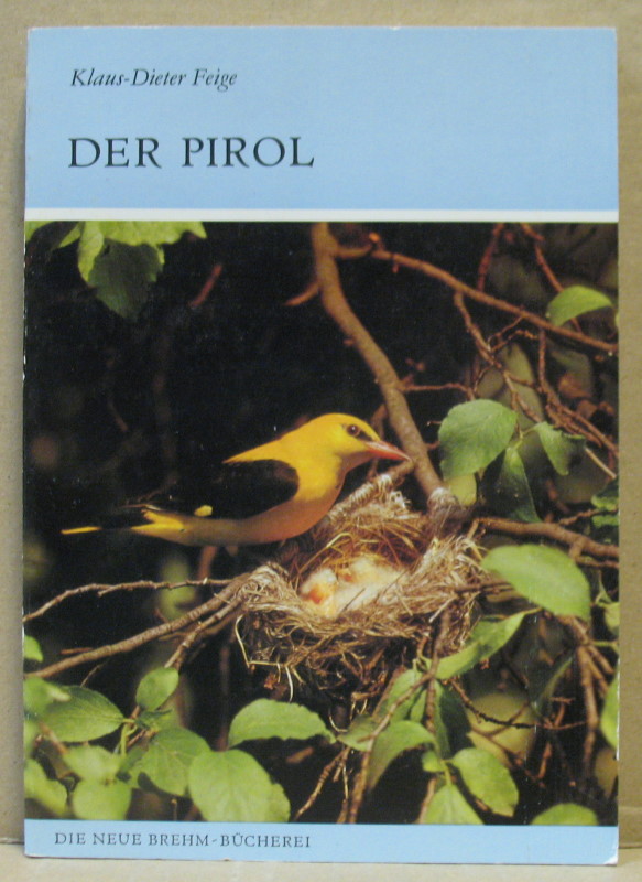Der Pirol (Oriolus oriolus). (Neue Brehm-Bücherei 578) - Feige, Klaus-Dieter
