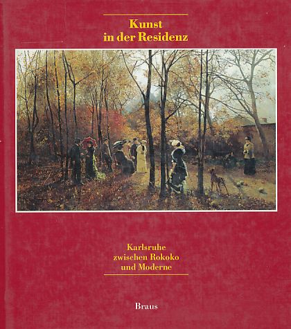 Kunst in der Residenz : Karlsruhe zwischen Rokoko und Moderne. [hrsg. von d. Staatl. Kunsthalle Karlsruhe. Red.: Siegmar Holsten]. - Holsten, Siegmar (Hrsg.)