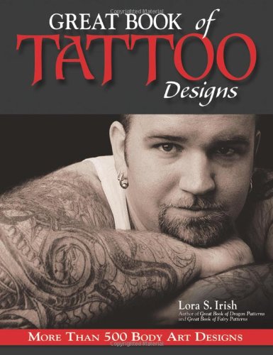 Great Book of Tattoo Designs: More Than 500 Body Art Designs - Irish, Lora S.