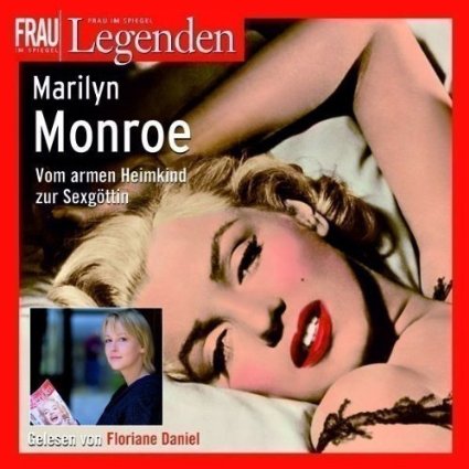 Legenden: Marilyn Monroe. Vom armen Heimkind zur Sexgöttin