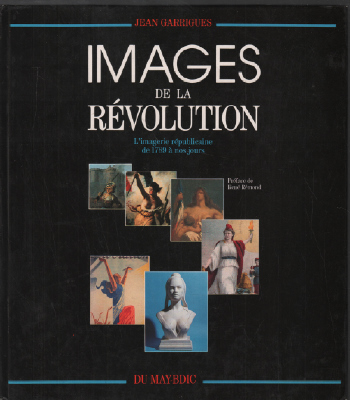 Images de la revolution : l'imagerie republicaine de 1789 a nos jours - Garrigues Jean