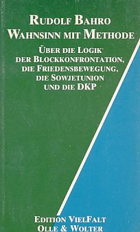 Wahnsinn mit Methode : über die Logik der Blockkonfrontation, die Friedensbewegung, die Sowjetunion u.d. DKP. Edition Vielfalt ; eV 10. - Bahro, Rudolf