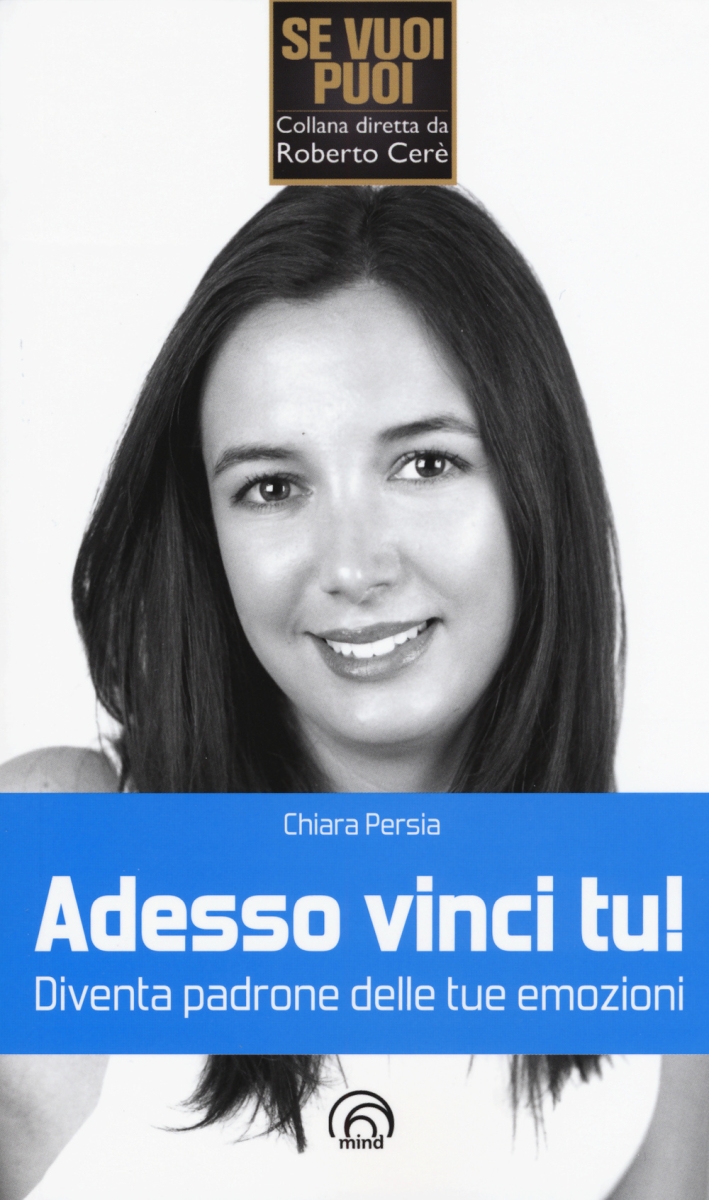 Adesso Vinci Tu! Diventa Padrone delle Tue Emozioni - Persia Chiara