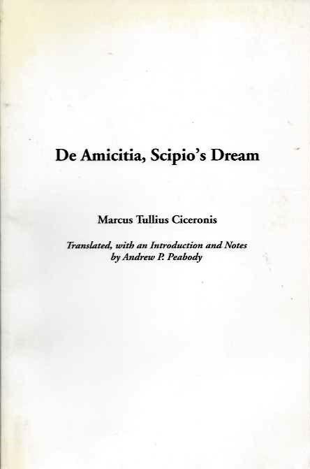 DE AMICITIA, SCIPIO'S DREAM - Ciceronis [Cicero]; Marcus Tullius; Andrew P. Peabody