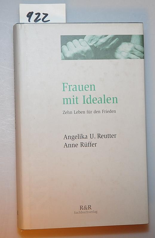 Frauen mit Idealen - Zehn Leben für den Frieden - Reutter, Angelika + Rüffer, Anne