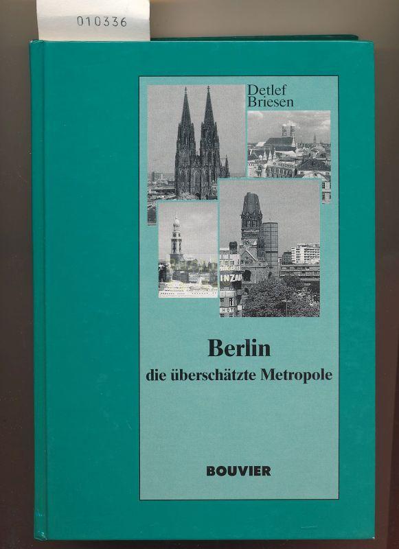 Berlin die überschätzte Metropole - Über das System der deutschen Hauptstädte von 1850 bis 1940 - Briesen, Detlef