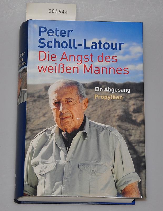 Die Angst des weissen Mannes - Ein Abgesang - Scholl-Latour, Peter