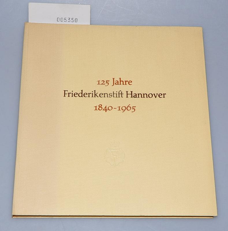 125 Jahre Friederikenstift Hannover 1840-1965 - Ködderitz, Walter + Quantz, F.