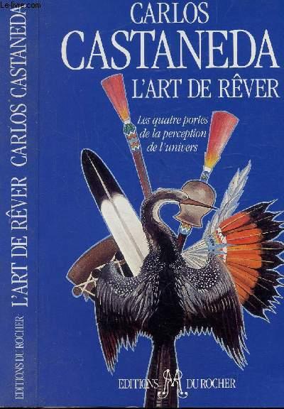 L'ART DE REVER - LES QUATRES PORTES DE LA PERCEPTION DE L'UNIVERS - CASTENADA CARLOS