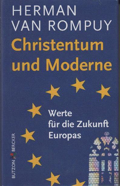 Christentum und Moderne: Werte für die Zukunft Europas - Rompuy, Herman van