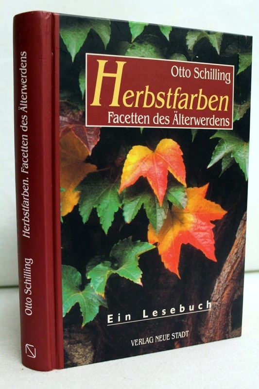 Herbstfarben : Facetten des Älterwerdens ; ein Lesebuch. Aus der Reihe Saatkörner - Schilling, Otto