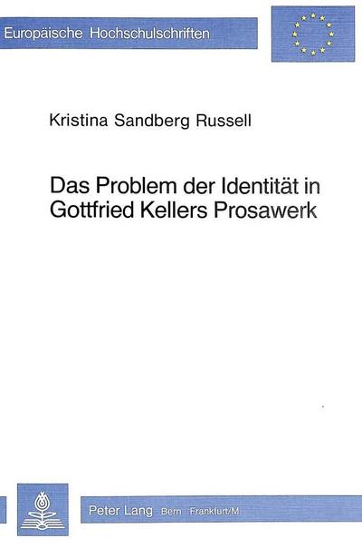Das Problem Der Identitaet in Gottfried Kellers Prosawerk - Kristina Russell-Sandberg