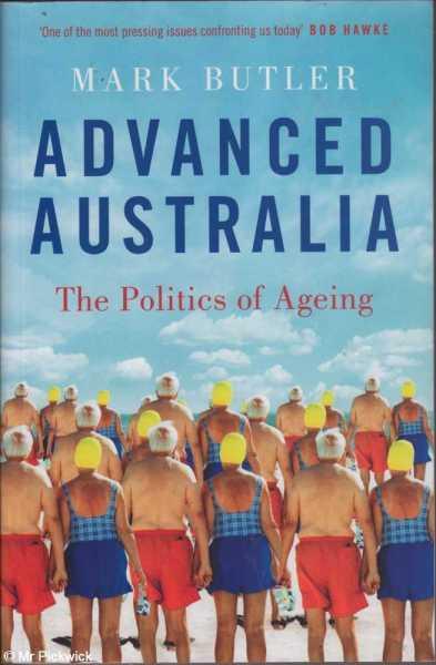 Advanced Australia: The Politics of Ageing - Butler, Mark