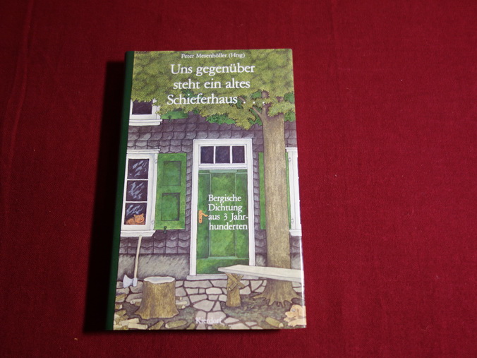 UNS GEGENÜBER STEHT EIN ALTES SCHIEFERHAUS . Bergische Dichtung aus 3. Jahrhundert - [Hrsg.]: Mesenhöller Peter