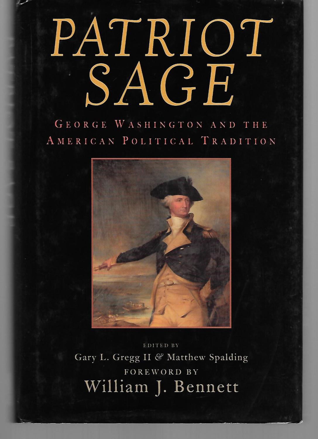 Patriot Sage ( George Washington And The American Political Tradition ) - Gary Gregg, Matthew Spalding ( Foreword By William Bennett )