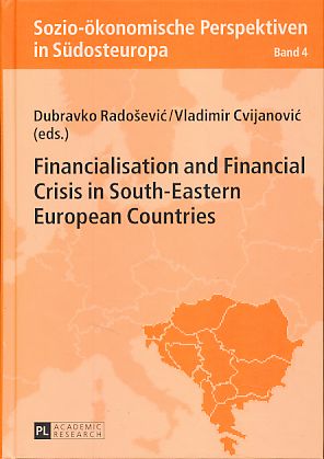 Financialisation and Financial Crisis in South-Eastern European Countries. Sozio-ökonomische Perspektiven in Südosteuropa 4. - Radosevic, Dubravko and Vladimir Cvijanovic (Hrsg.)