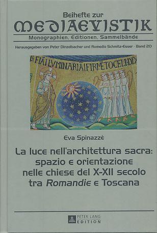 La luce nellarchitettura sacra: spazio e orientazione nelle chiese del X-XII secolo tra Romandie e Toscana. Including an English summary Con una introduzione di Xavier Bárral i Altét e di Manuela Incerti. Beihefte zur Mediaevistik 20. - Spinazzè, Eva