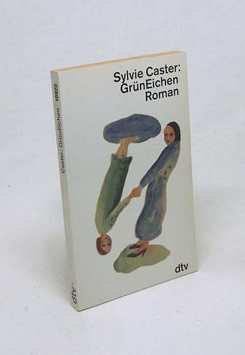 Grüneichen : Roman / Sylvie Caster. Dt. von Andrea Spingler - Caster, Sylvie