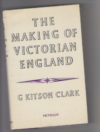 THE MAKING OF VICTORIAN ENGLAND - G. Kitson Clark