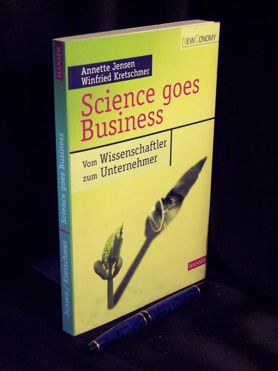 Science goes Business - Vom Wissenschaftler zum Unternehmer - - Jensen, Annette und Winfried Kretschmer -
