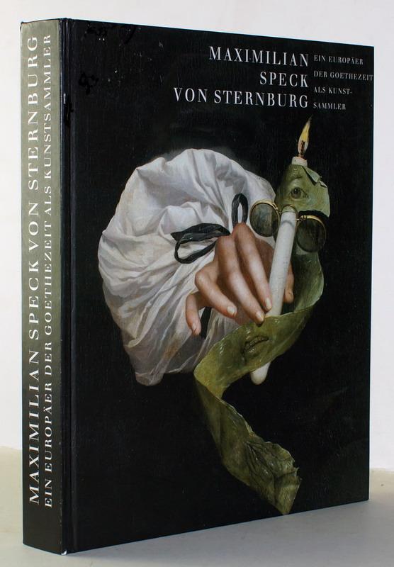 Maximilian Speck von Sternburg : ein Europäer der Goethezeit als Kunstsammler ; [eine Publikation der Maximilian-Speck-von-Sternburg-Stiftung ; erscheint anläßlich der Ausstellung 
