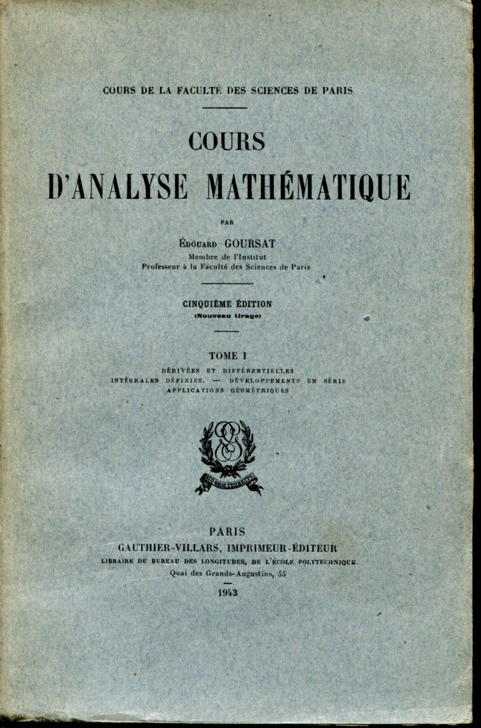 Cours d'analyse mathématique, tome I : dérivées et différentielles - intégrales définies - développements en série - applications géométriques - GOURSAT Edouard