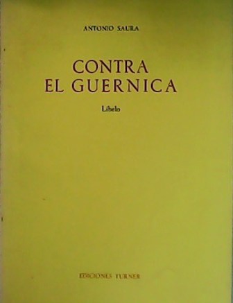 Contra el Guernica. Libelo. - SAURA, Antonio.-