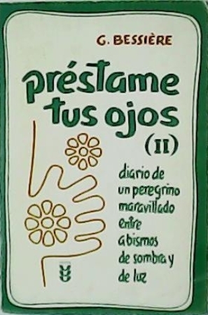 Préstame tus ojos (II). Diario de un peregrino maravillado entre abismos de sombra y de luz (1984-1988). - BESSIÈRE, Gerard.-