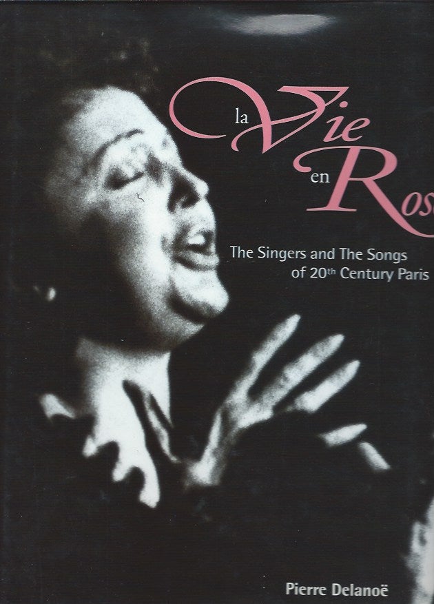 La Vie en Rose: The Singers and the Songs of 20th Century Paris - Delanoe, Pierre