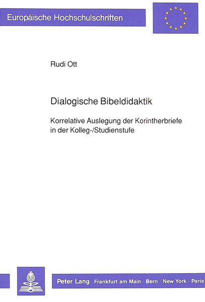 Dialogische Bibeldidaktik: Korrelative Auslegung der Korintherbriefe in der Kolleg-/Studienstufe (Europäische Hochschulschriften / European University . / Publications Universitaires Européennes) - Ott, Rudi