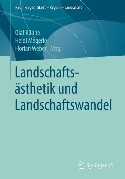 Landschaftsästhetik und Landschaftswandel - Olaf Kühne
