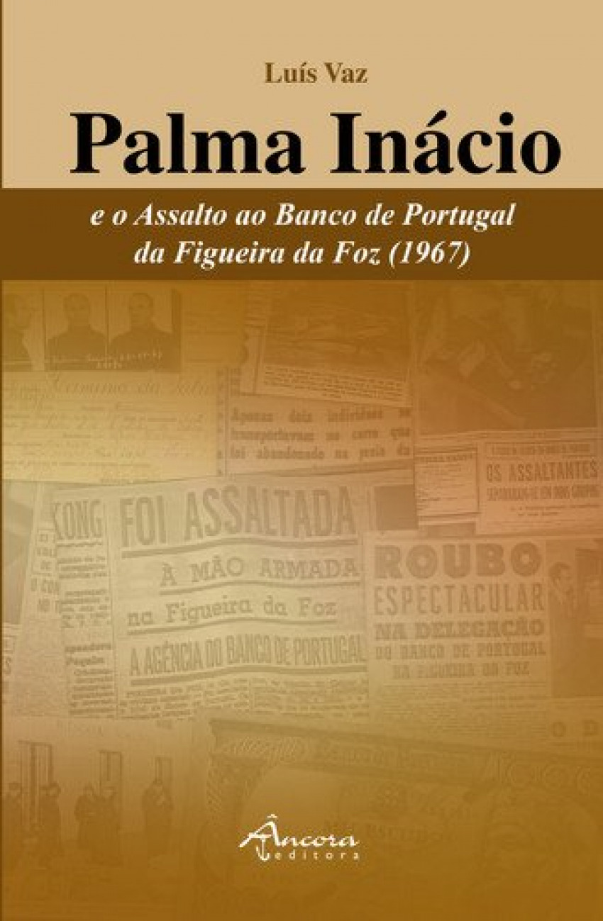 Palma Inácio e o Assalto ao Banco de Portugal da Figueira da Foz (1967) - Vaz, Luís