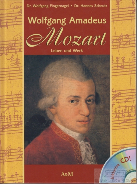 Wolfgang Amadeus Mozart Leben und Werk - Fingernagel, Wolfgang / Scheutz, Hannes